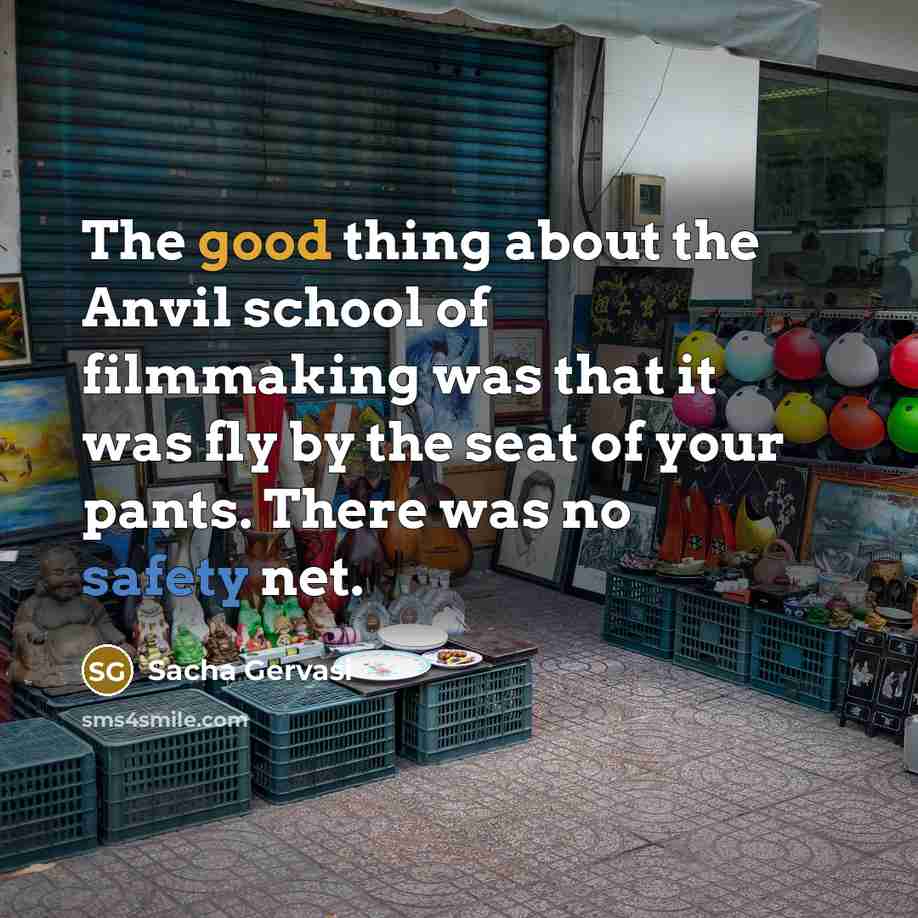 “The good thing about the Anvil school of filmmaking was…” quote by Sacha Gervasi