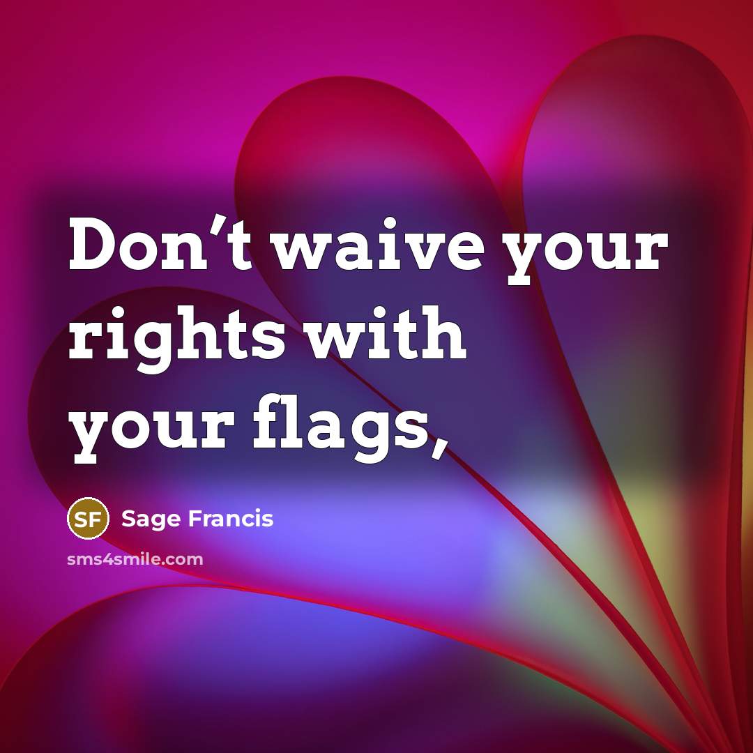 “Don’t waive your rights with your flags,…” quote by Sage Francis