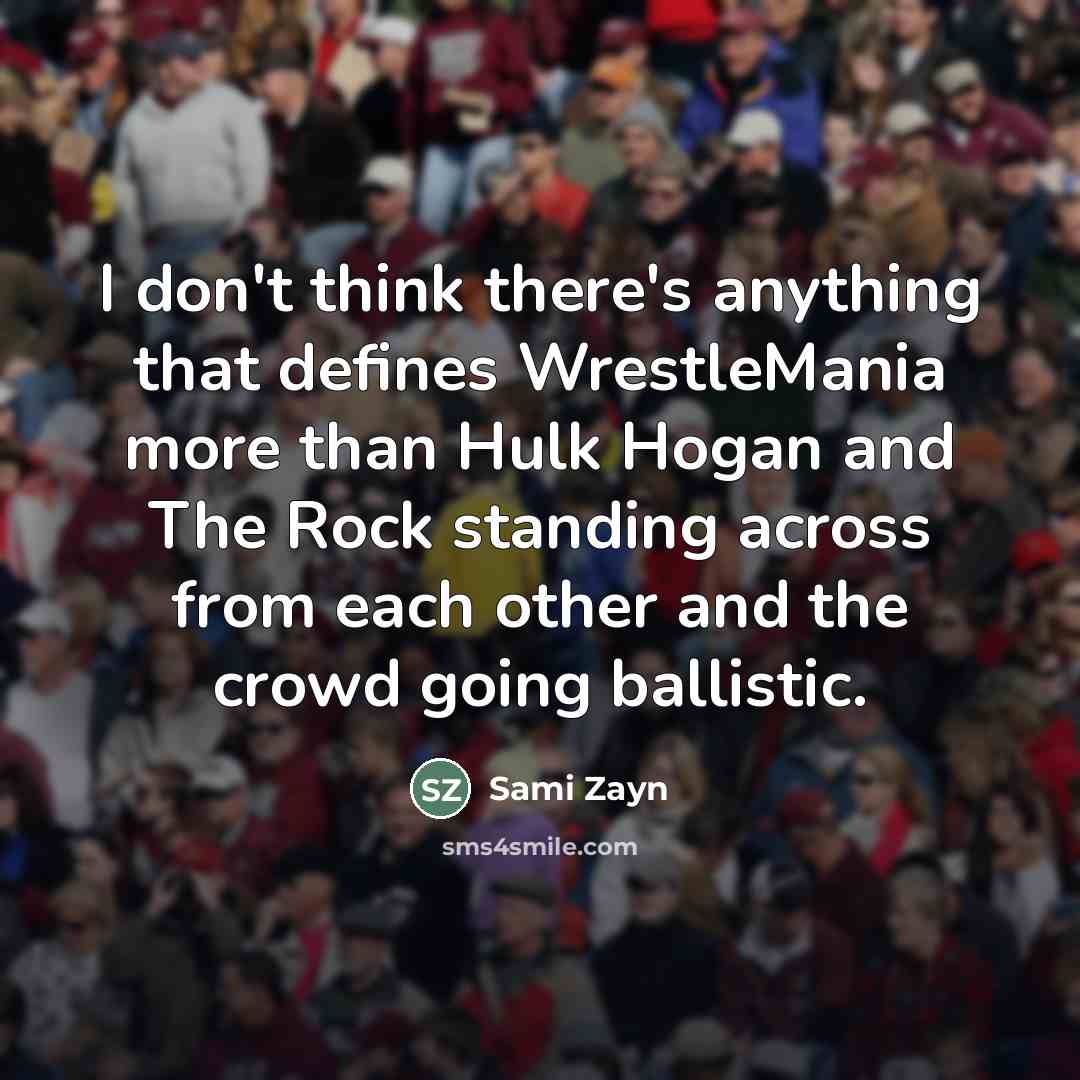 “I don't think there's anything that defines WrestleMania more than…” quote by Sami Zayn
