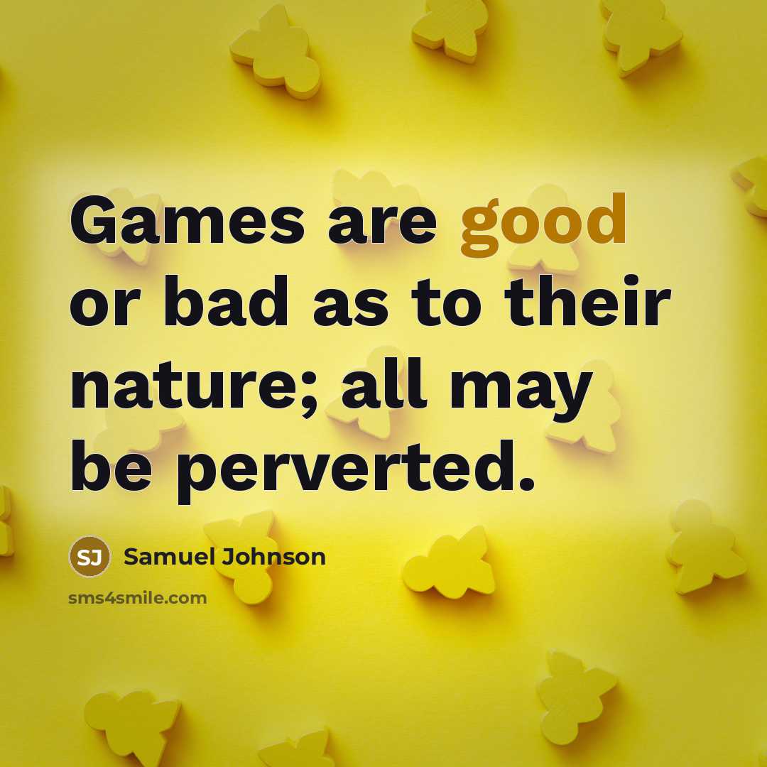 “Games are good or bad as to their nature; all…” quote by Samuel Johnson