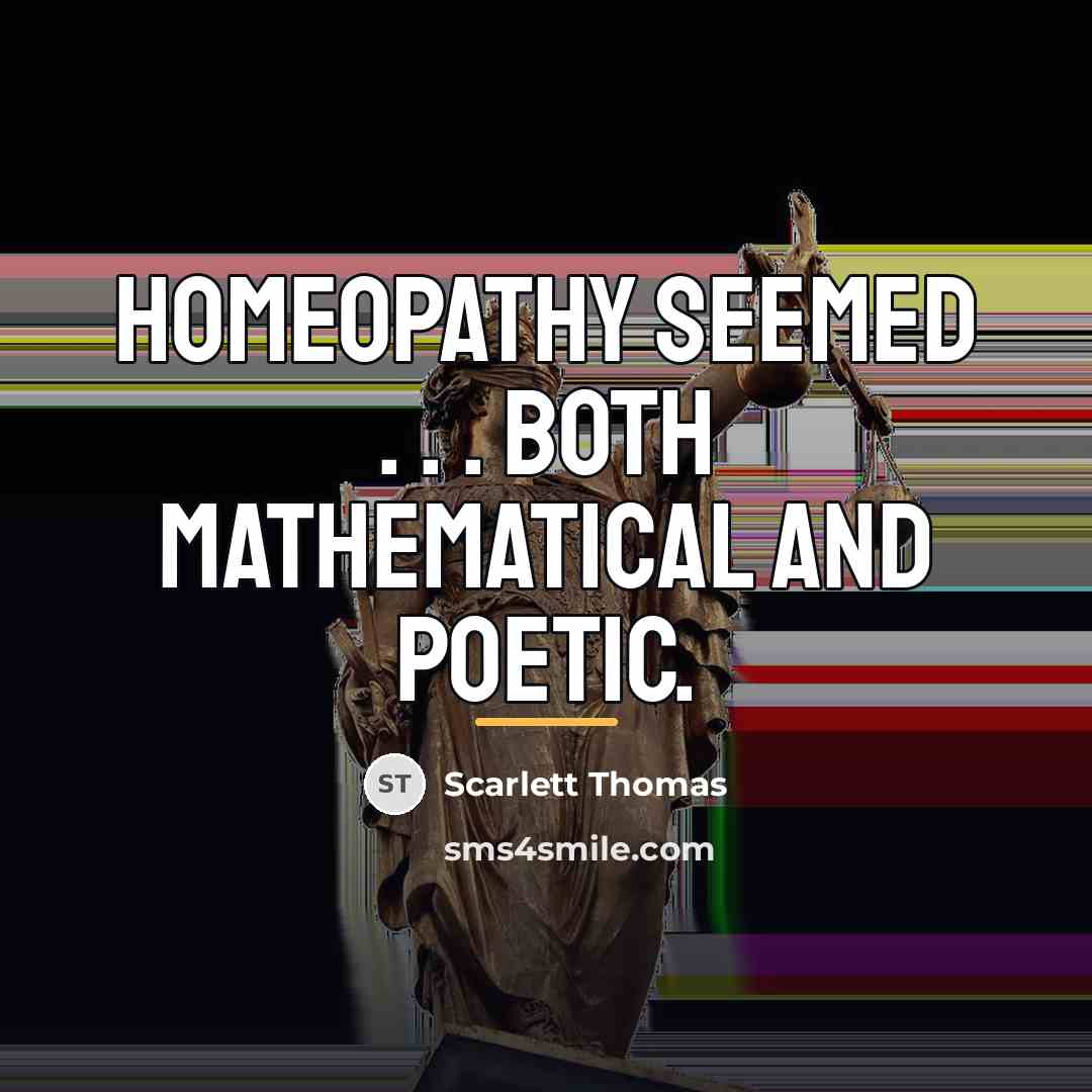 “Homeopathy seemed . . . both mathematical and poetic.…” quote by Scarlett Thomas