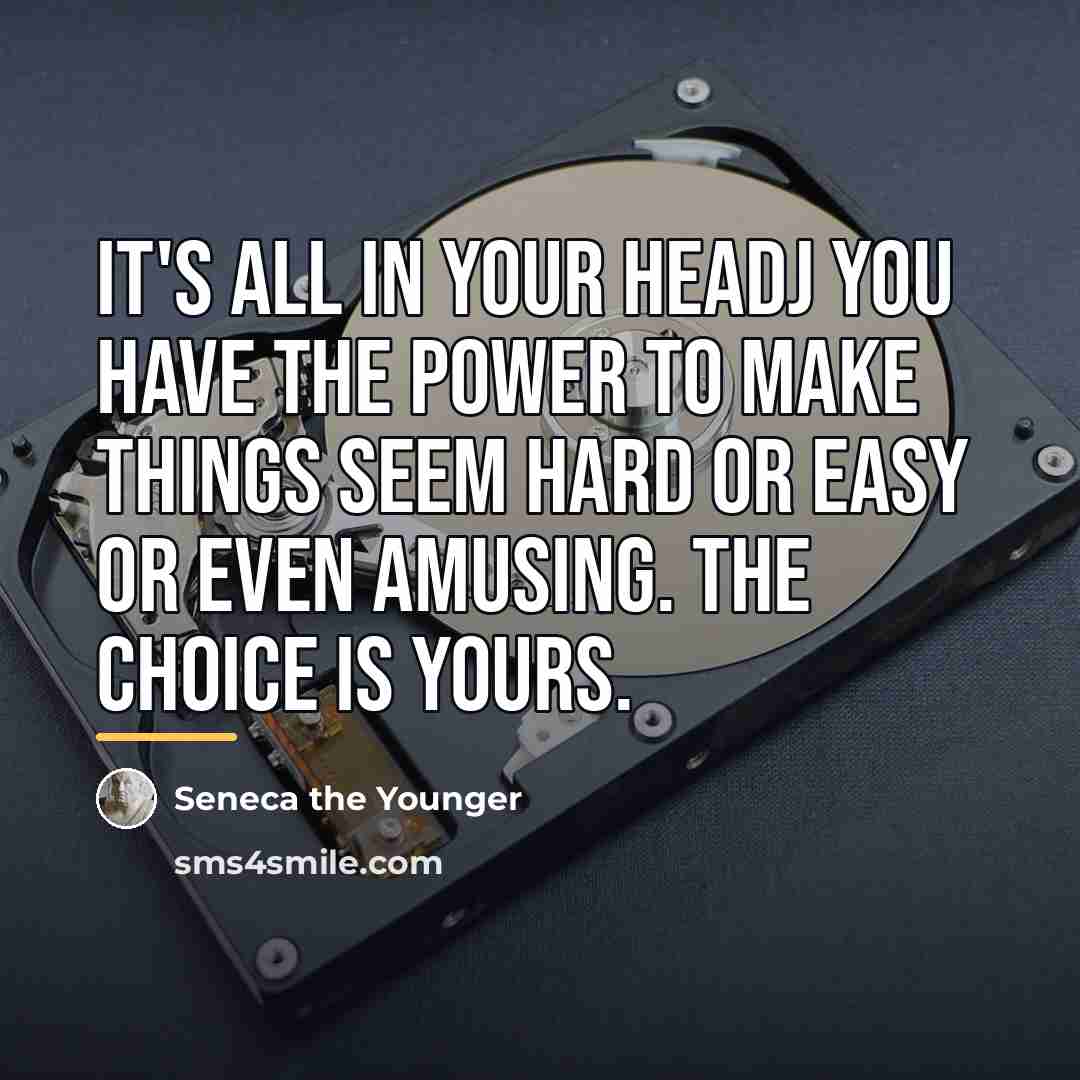 “It's all in your headJ you have the power to…” quote by Seneca the Younger