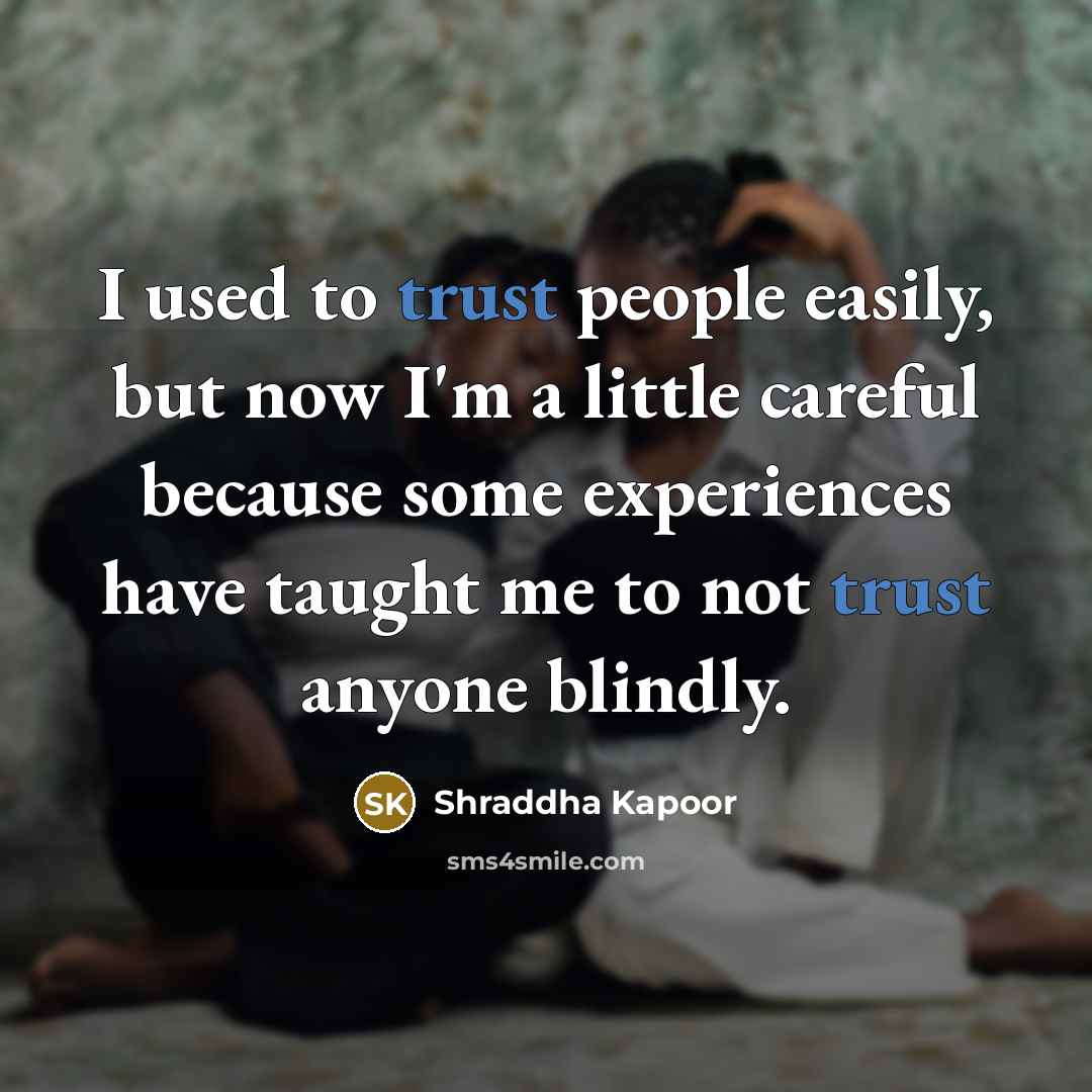 “I used to trust people easily, but now I'm a…” quote by Shraddha Kapoor