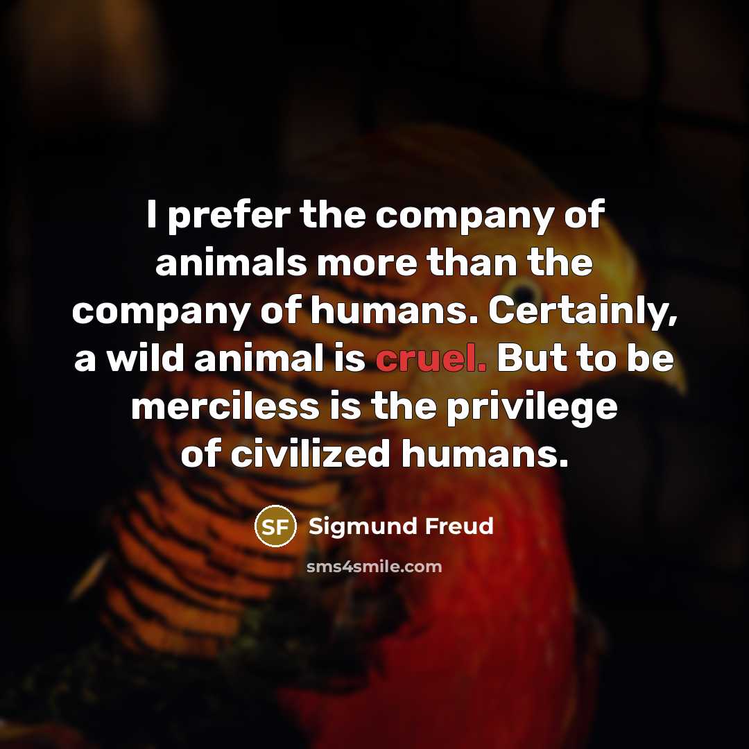 “I prefer the company of animals more than the company…” quote by Sigmund Freud