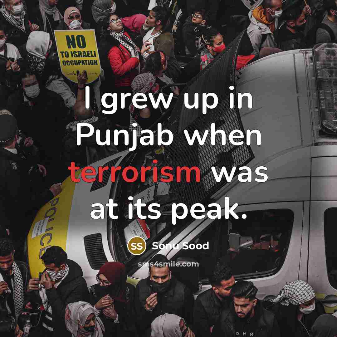 “I grew up in Punjab when terrorism was at its…” quote by Sonu Sood
