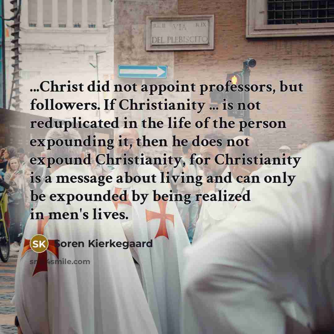 “...Christ did not appoint professors, but followers. If Christianity ...…” quote by Soren Kierkegaard