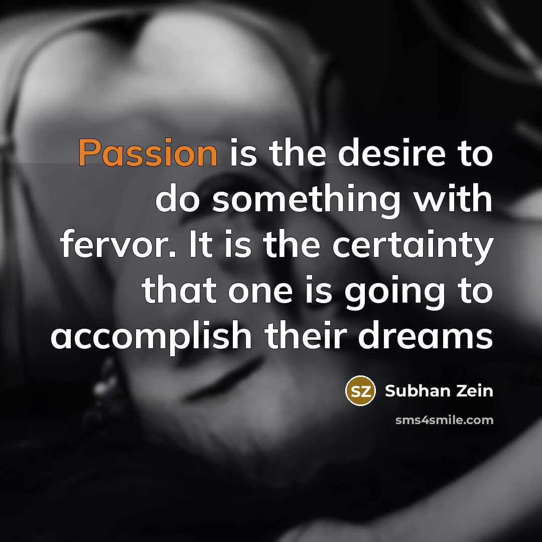 “Passion is the desire to do something with fervor. It…” quote by Subhan Zein