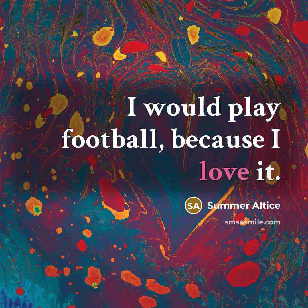 “I would play football, because I love it.…” quote by Summer Altice