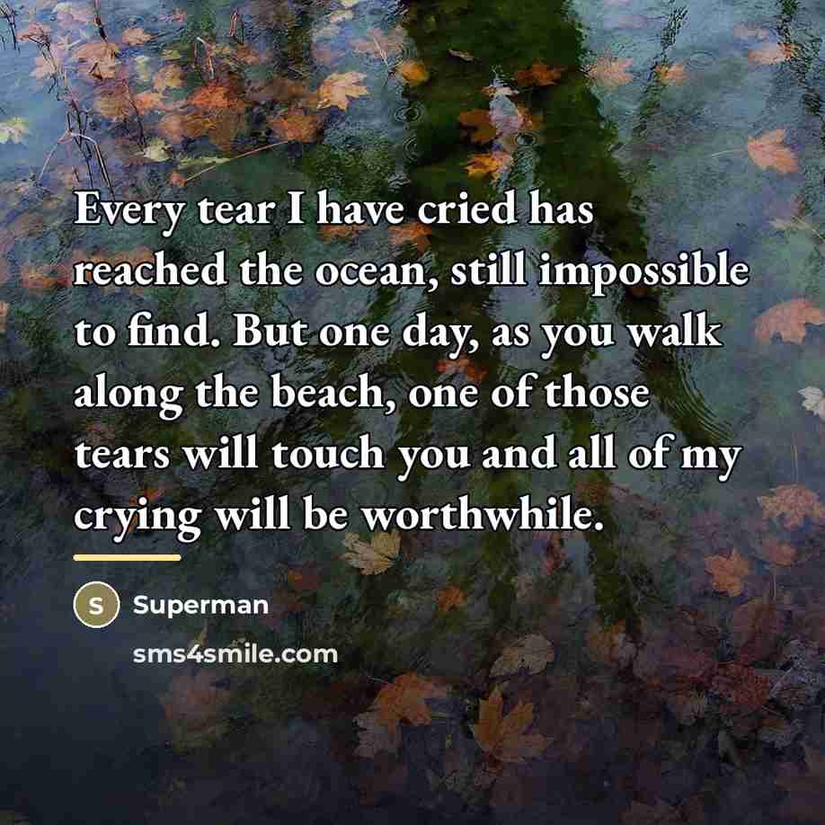 “Every tear I have cried has reached the ocean, still…” quote by Superman