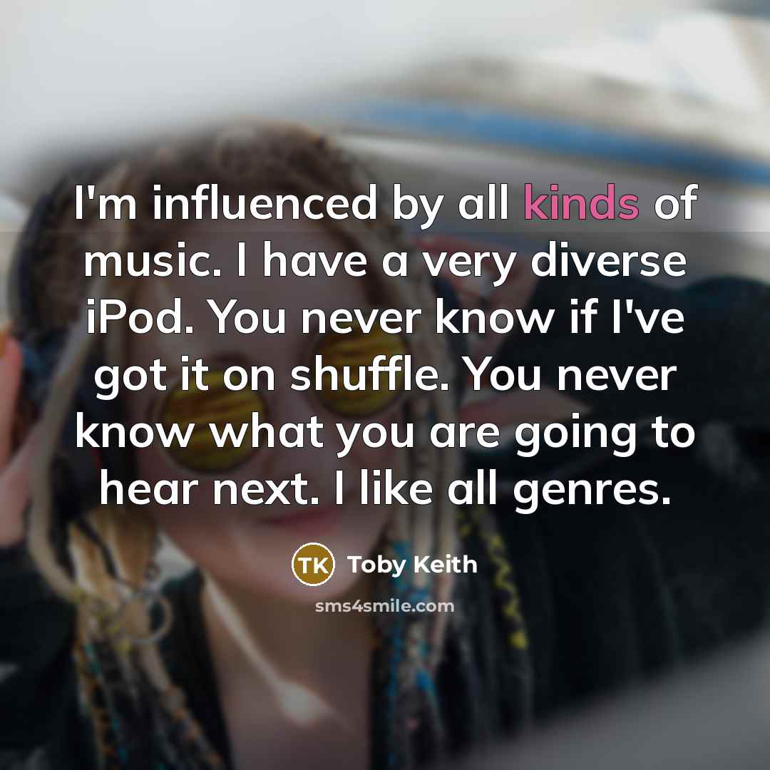 “I'm influenced by all kinds of music. I have a…” quote by Toby Keith