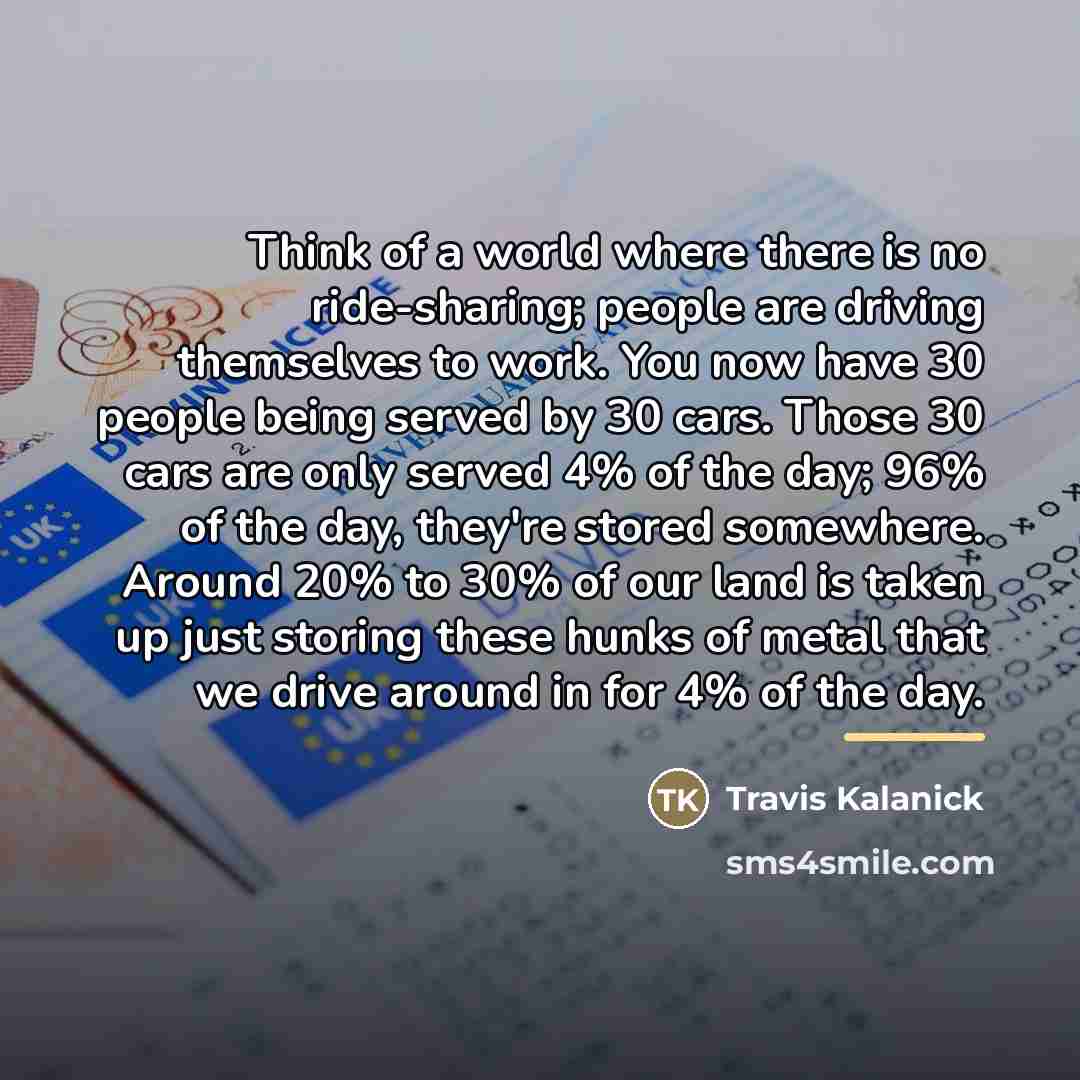 “Think of a world where there is no ride-sharing; people…” quote by Travis Kalanick