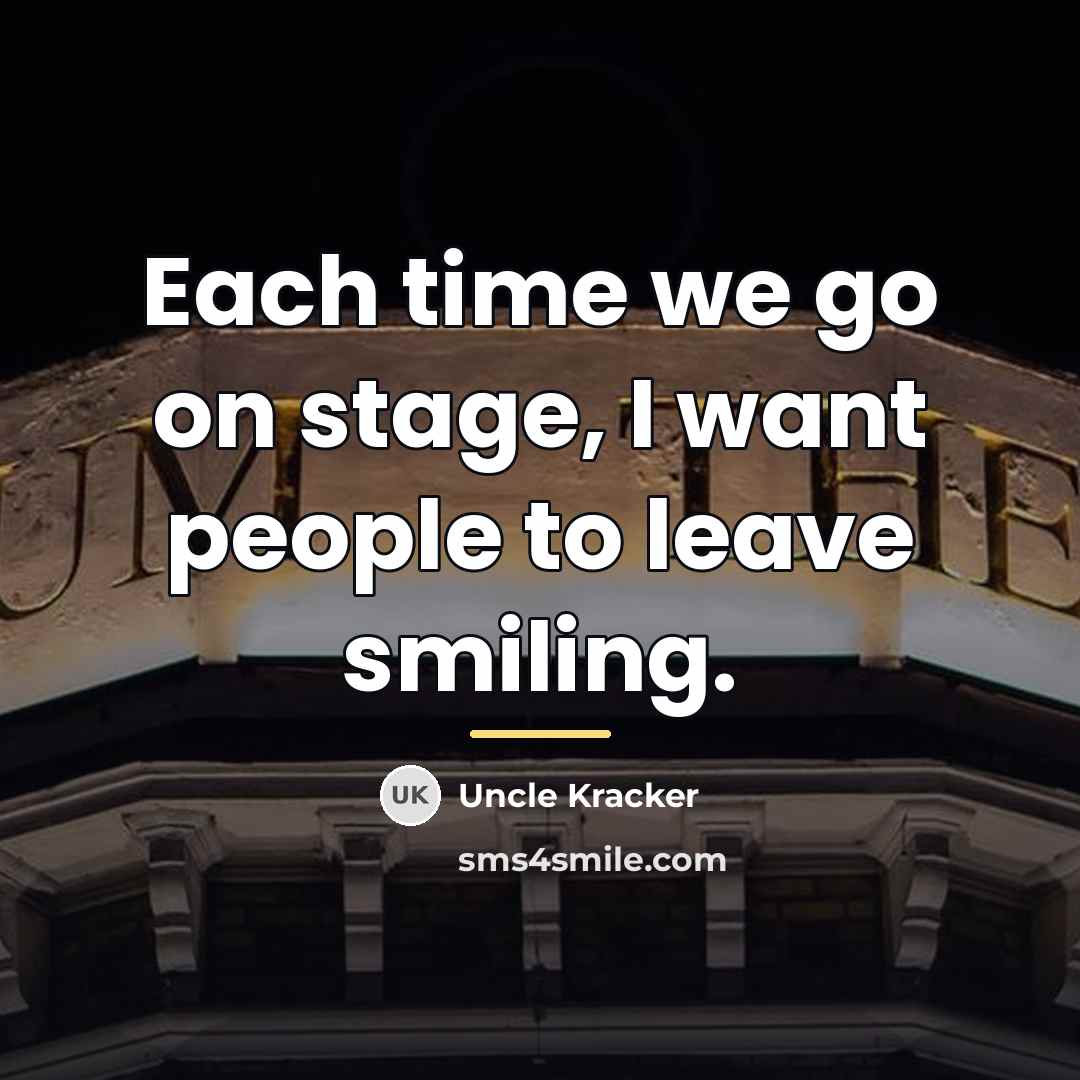 “Each time we go on stage, I want people to…” quote by Uncle Kracker
