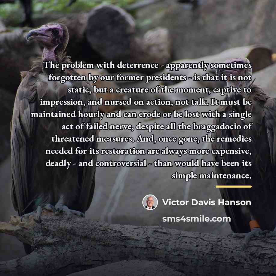 “The problem with deterrence - apparently sometimes forgotten by our…” quote by Victor Davis Hanson