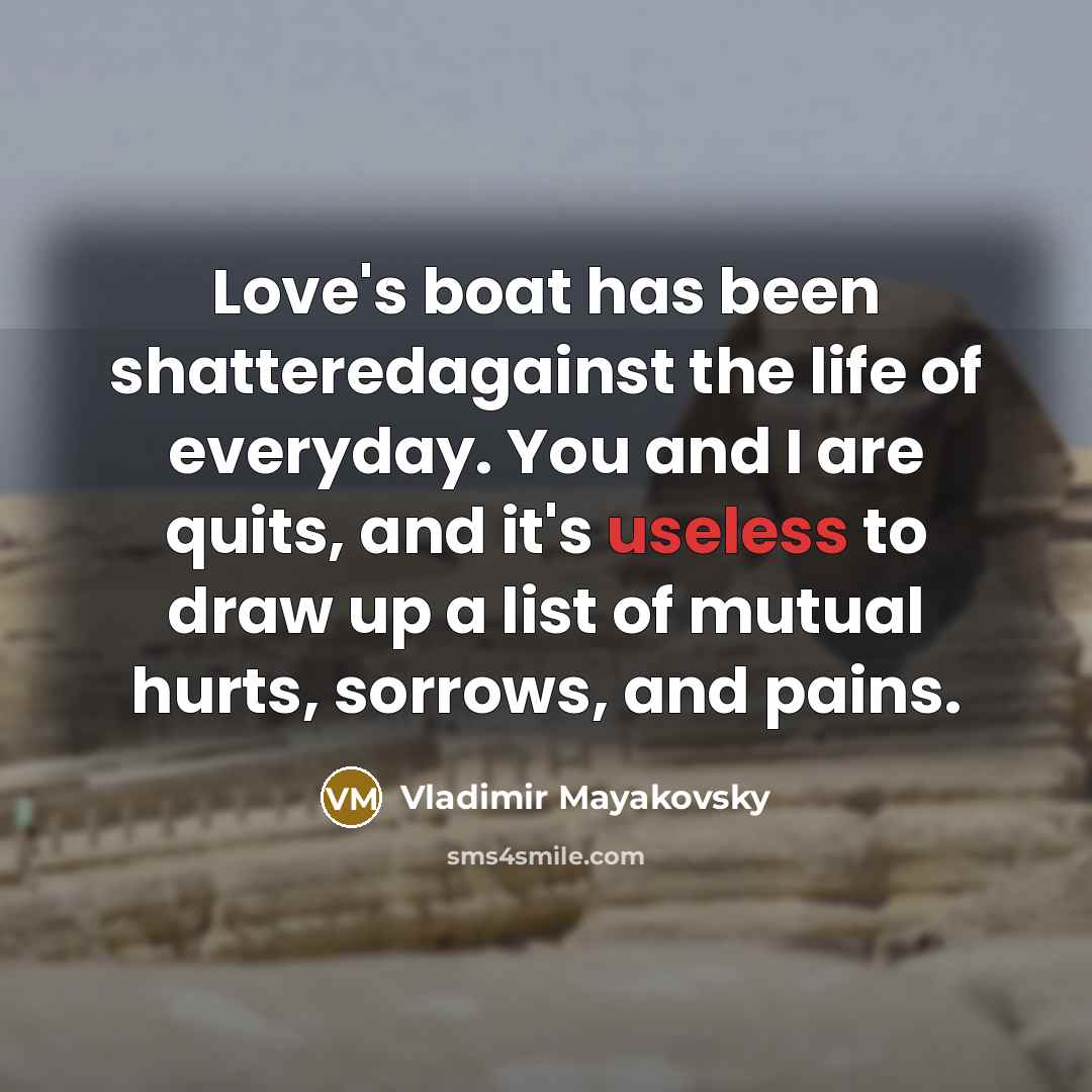 “Love's boat has been shatteredagainst the life of everyday. You…” quote by Vladimir Mayakovsky