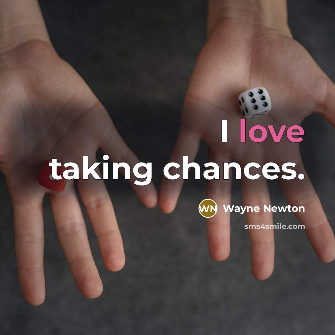 “I love taking chances.…” quote by Wayne Newton