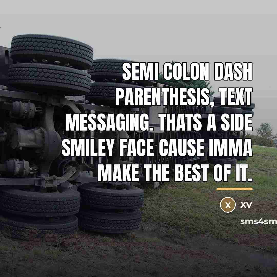 “Semi colon dash parenthesis, text messaging. Thats a side smiley…” quote by XV