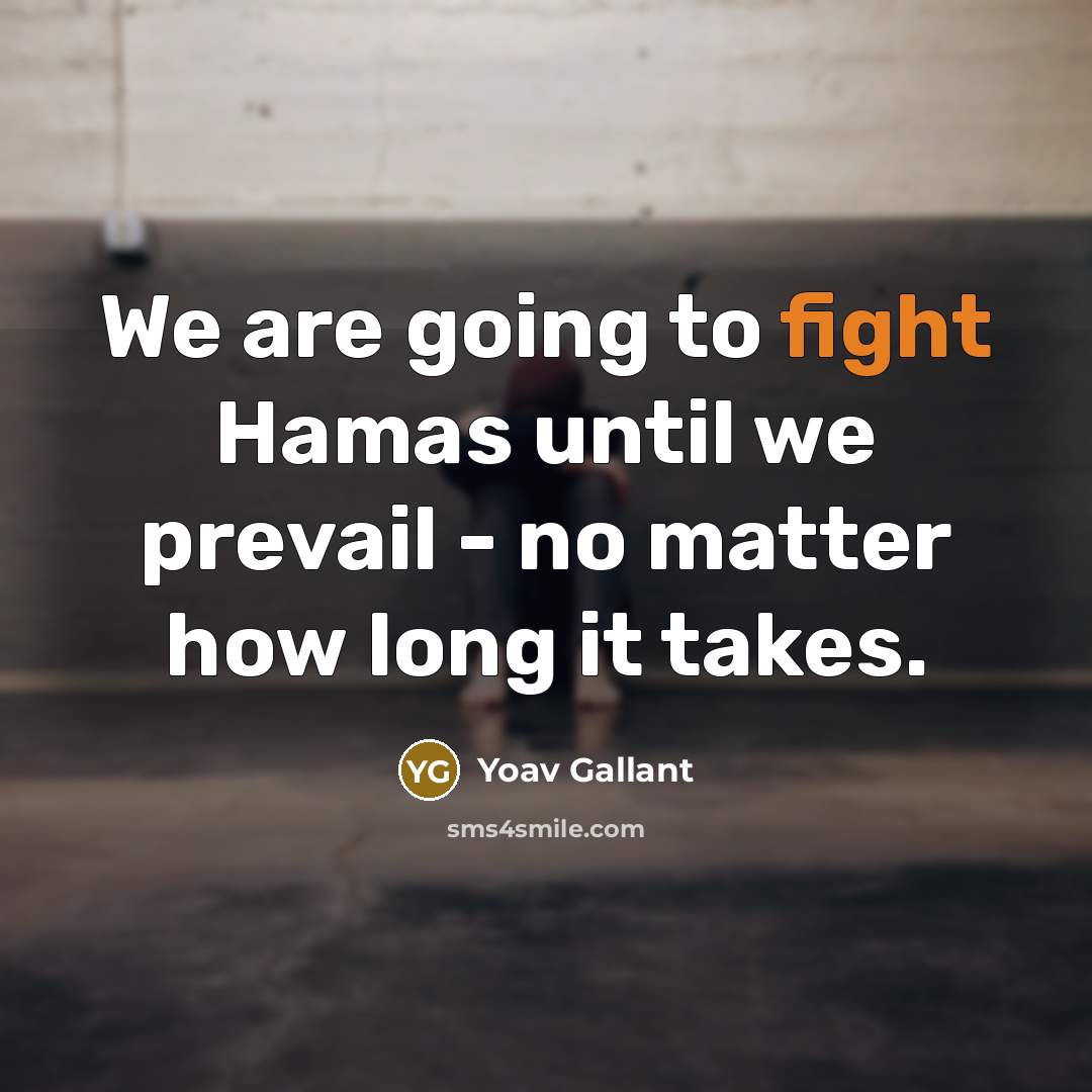 “We are going to fight Hamas until we prevail -…” quote by Yoav Gallant