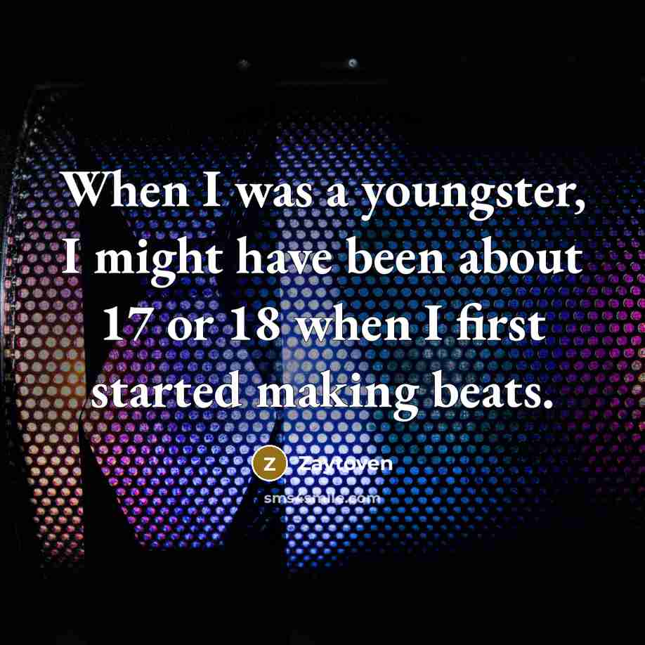 “When I was a youngster, I might have been about…” quote by Zaytoven