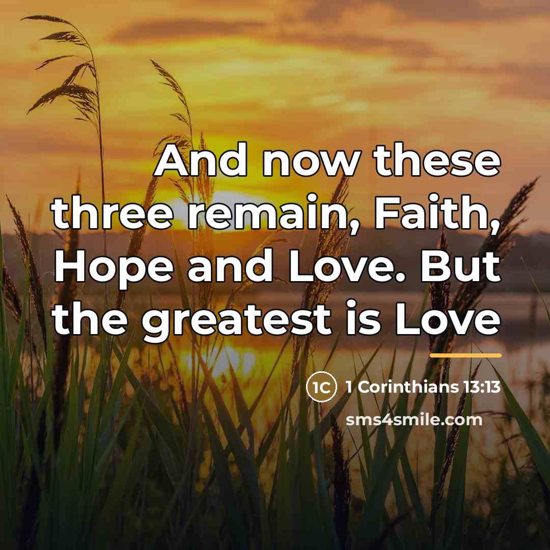 “And now these three remain, Faith, Hope and Love. But…” quote by 1 Corinthians 13:13