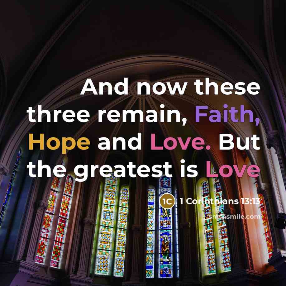 “And now these three remain, Faith, Hope and Love. But the greatest is Love” quote by 1 Corinthians 13:13