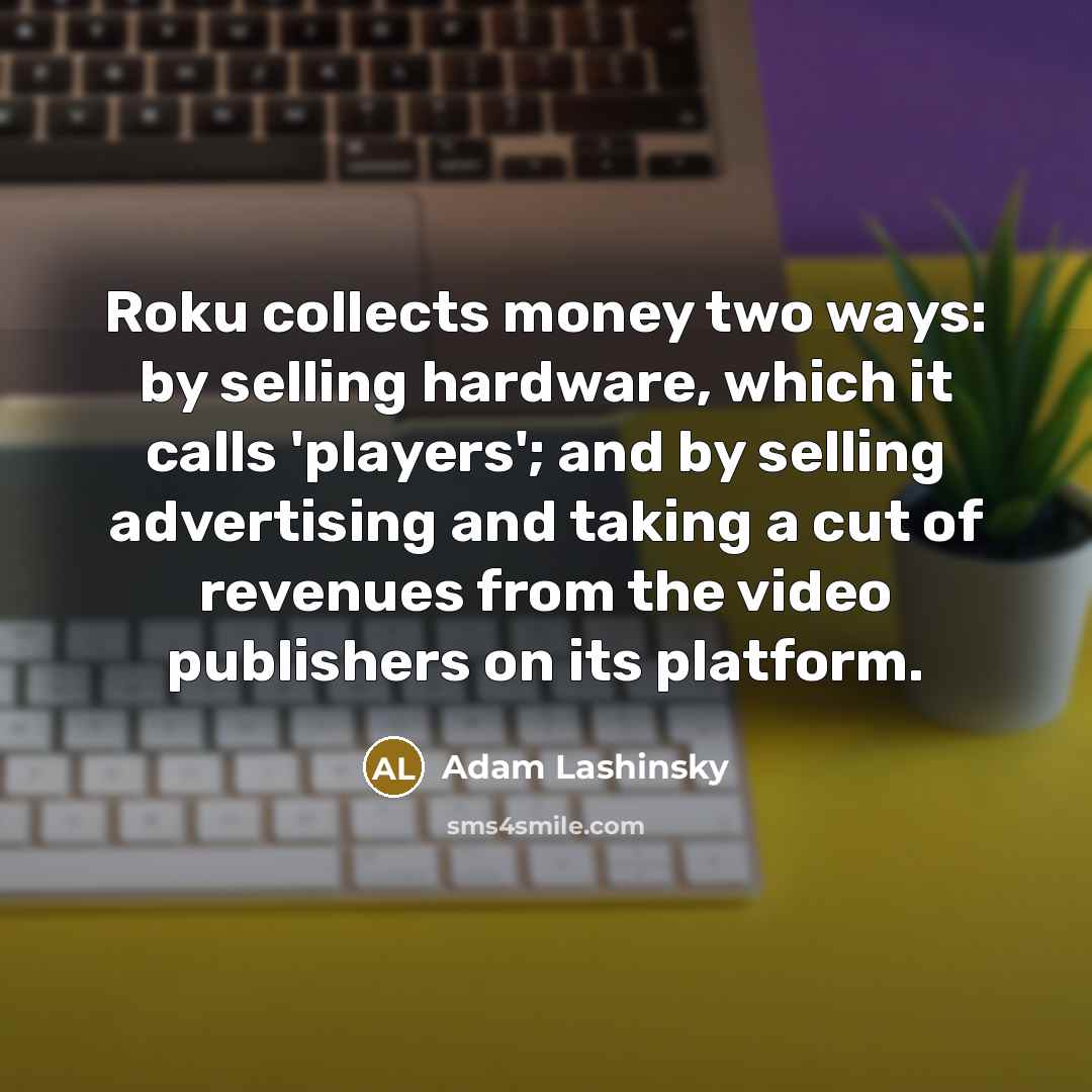 “Roku collects money two ways: by selling hardware, which it…” quote by Adam Lashinsky