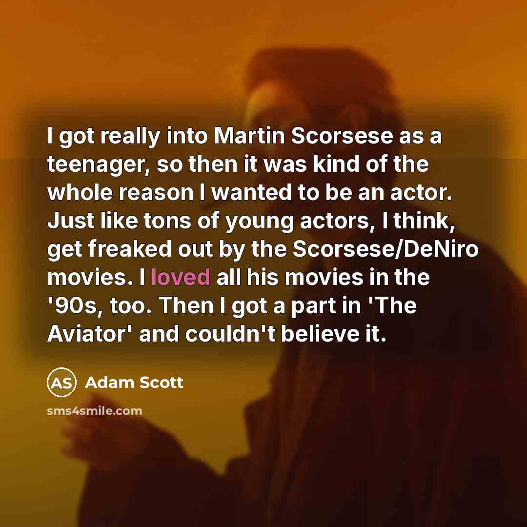 “I got really into Martin Scorsese as a teenager, so…” quote by Adam Scott