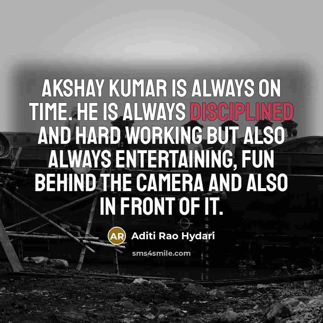 “Akshay Kumar is always on time. He is always disciplined…” quote by Aditi Rao Hydari