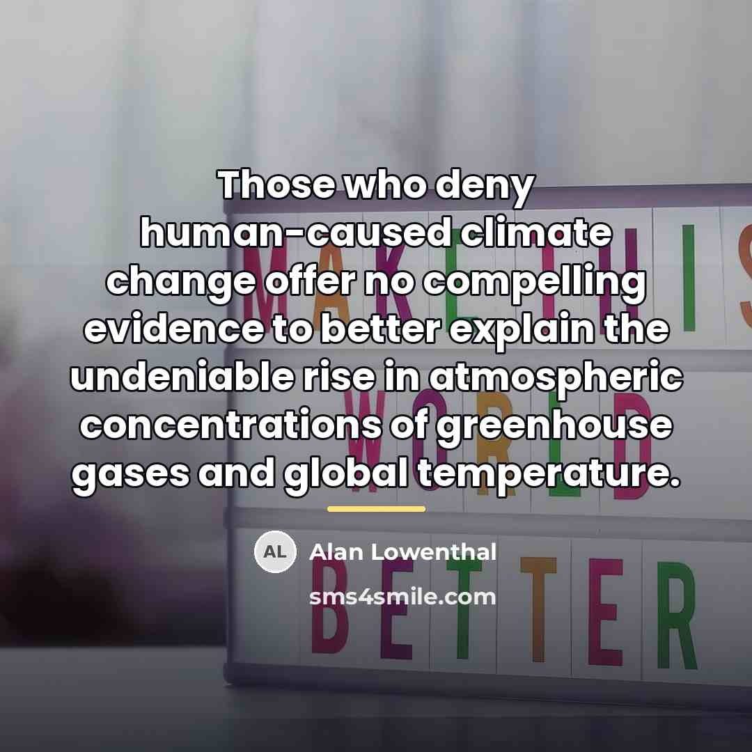 “Those who deny human-caused climate change offer no compelling evidence…” quote by Alan Lowenthal