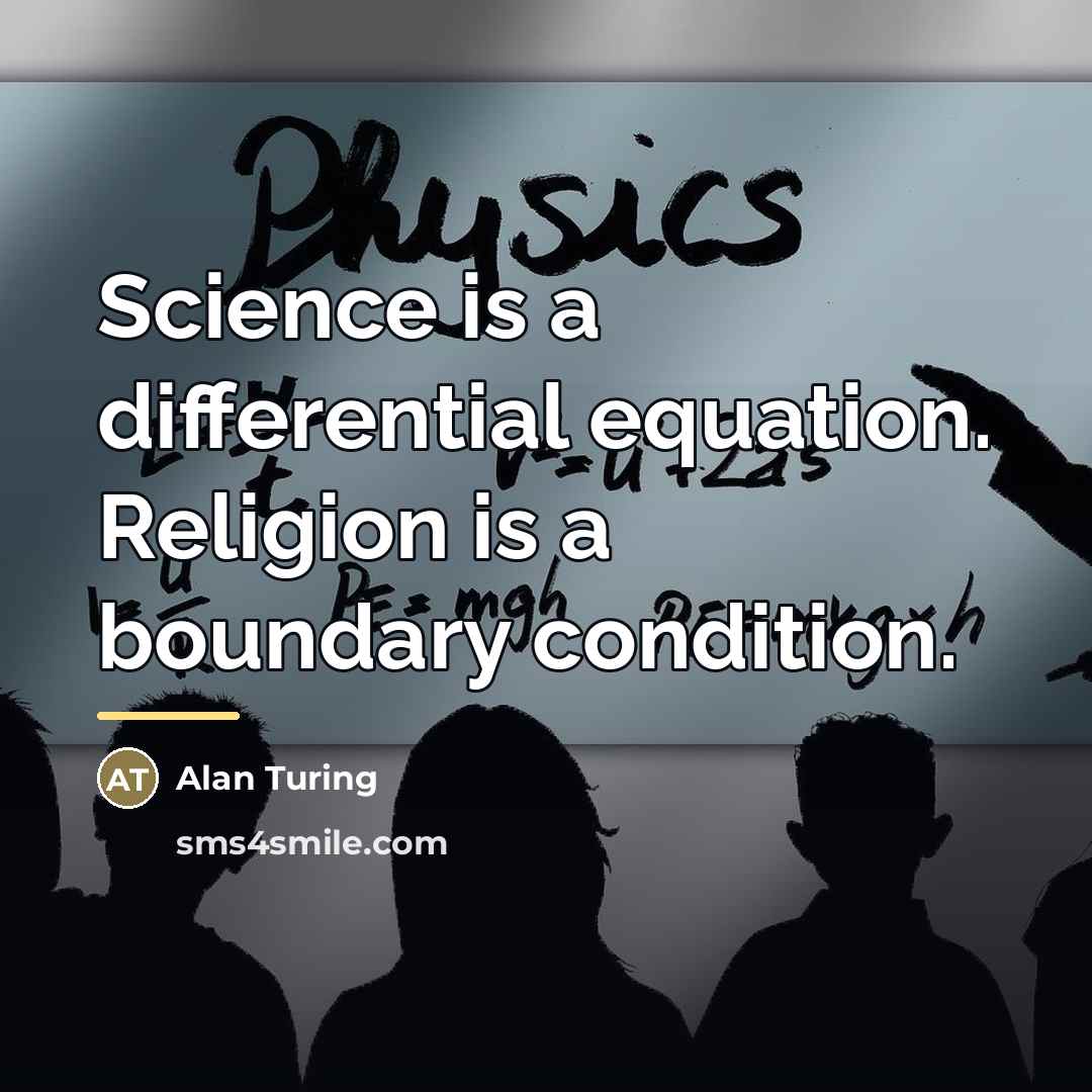 “Science is a differential equation. Religion is a boundary condition.…” quote by Alan Turing