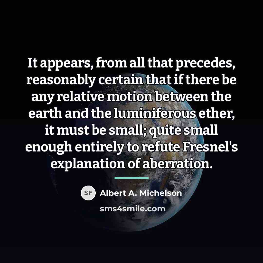 “It appears, from all that precedes, reasonably certain that if…” quote by Albert A. Michelson