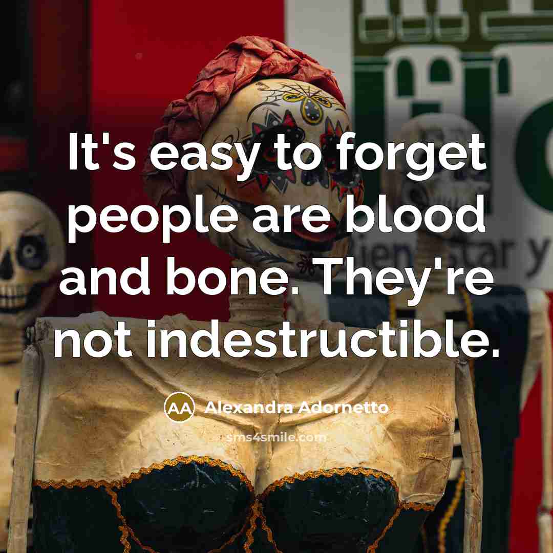 “It's easy to forget people are blood and bone. They're…” quote by Alexandra Adornetto