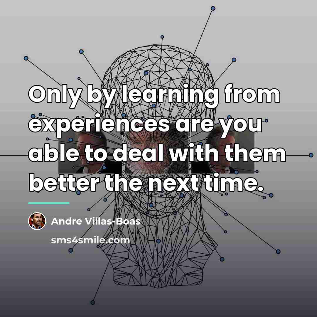 “Only by learning from experiences are you able to deal…” quote by Andre Villas-Boas