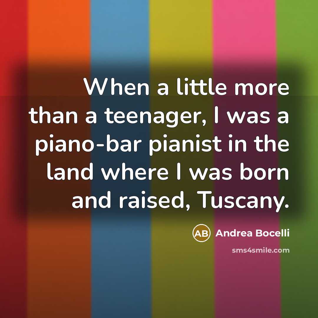 “When a little more than a teenager, I was a…” quote by Andrea Bocelli