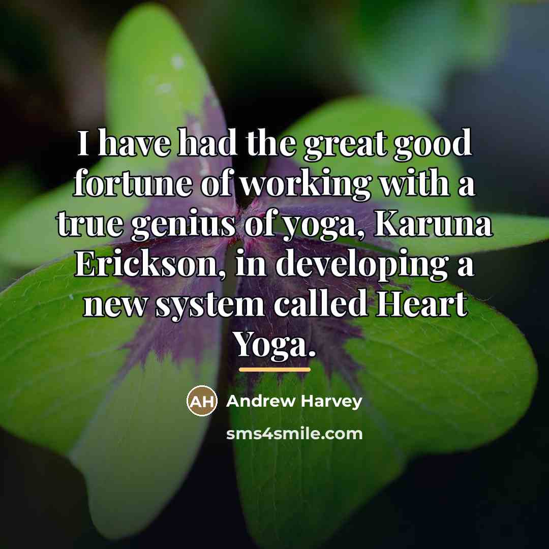 “I have had the great good fortune of working with…” quote by Andrew Harvey