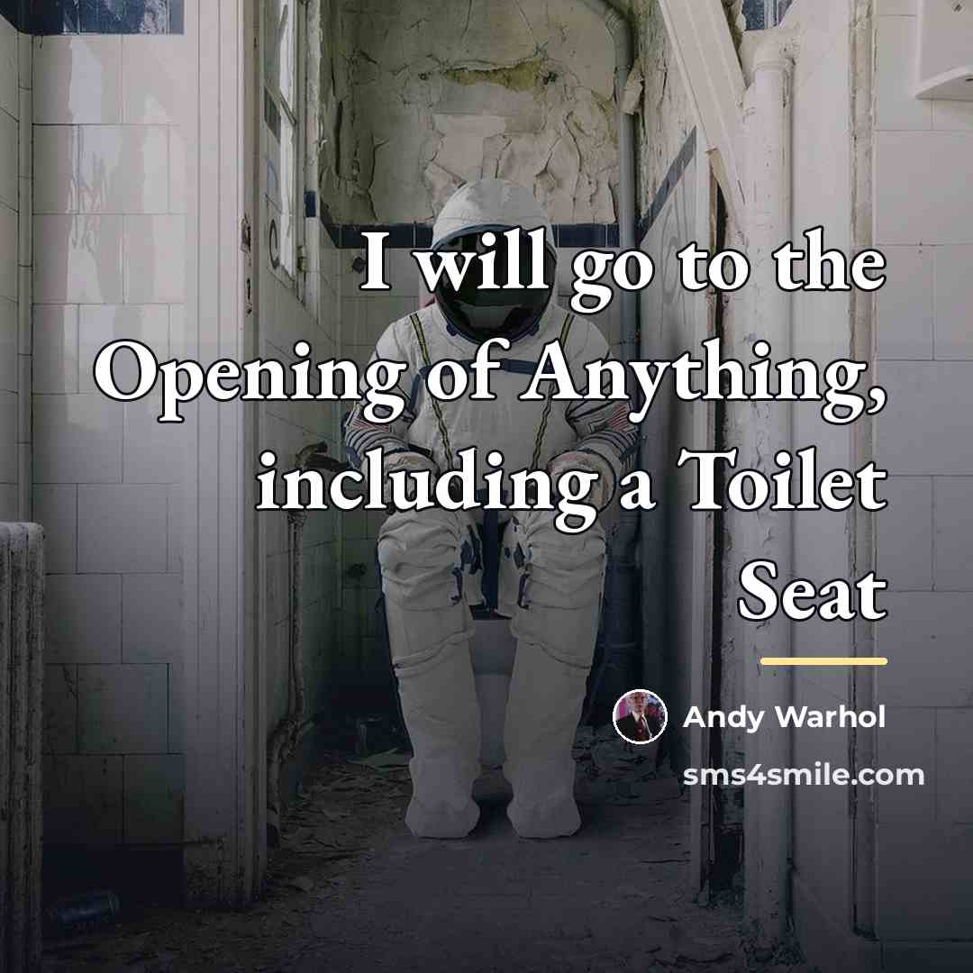 “I will go to the Opening of Anything, including a…” quote by Andy Warhol