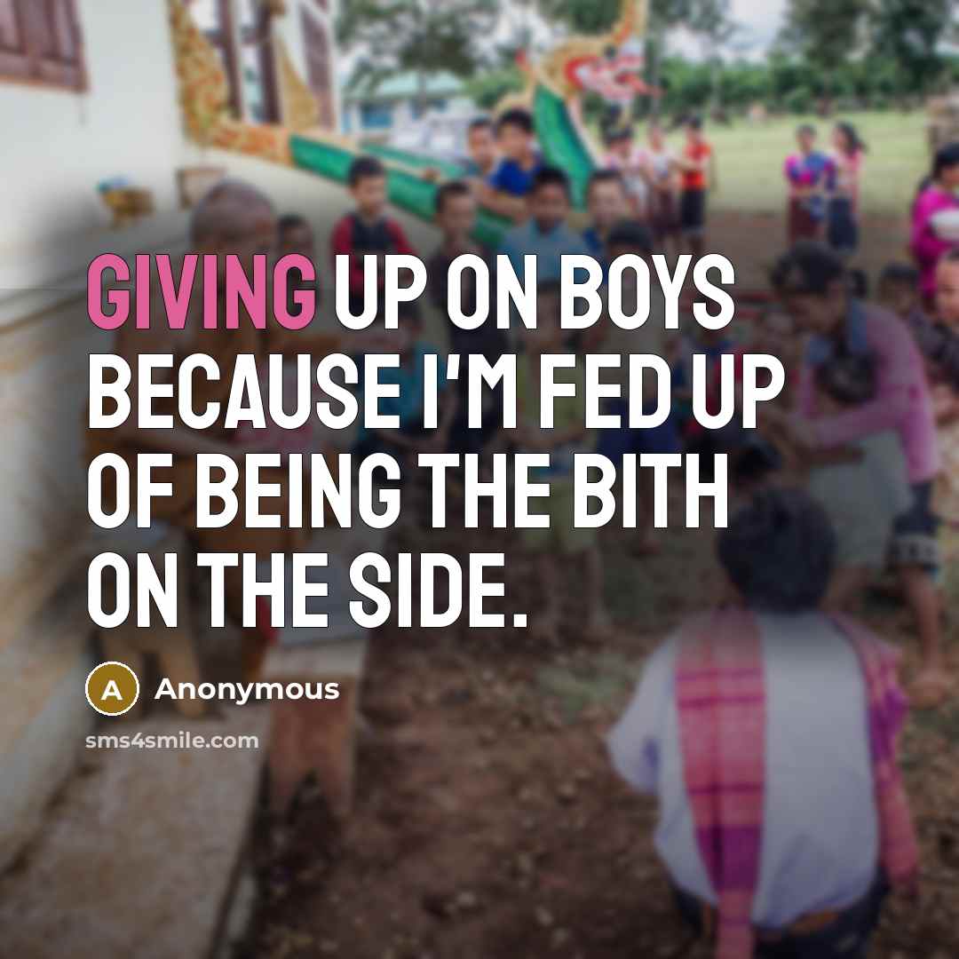 “Giving up on boys because I'm fed up of being…” quote by Anonymous