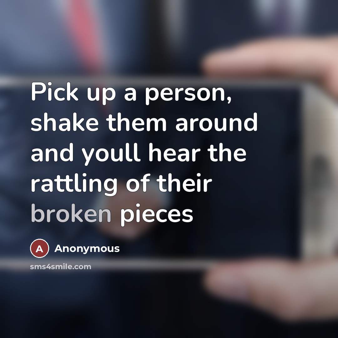 “Pick up a person, shake them around and youll hear…” quote by Anonymous