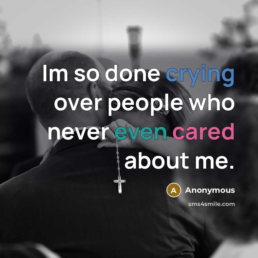 “Im so done crying over people who never even cared about me.” quote by Anonymous