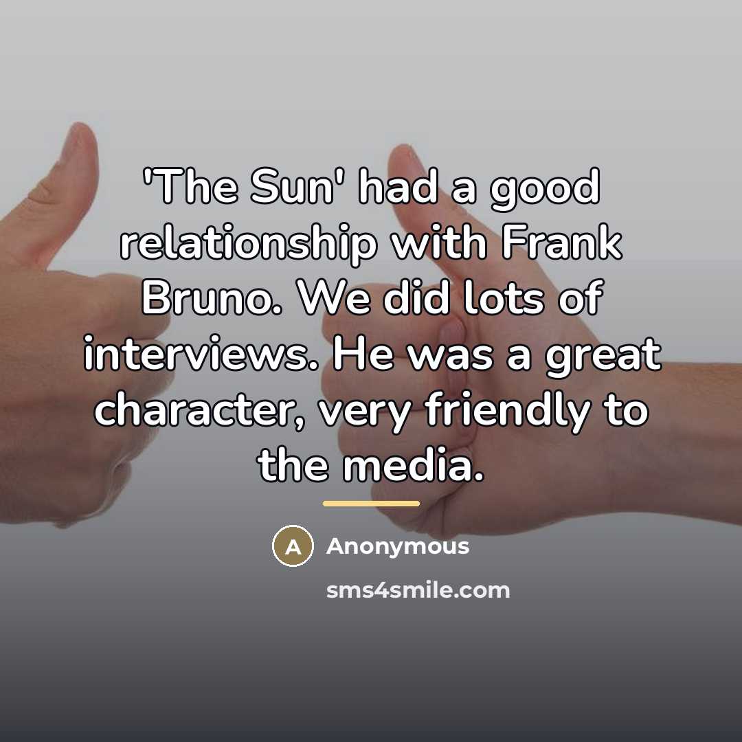 “'The Sun' had a good relationship with Frank Bruno. We…” quote by Anonymous