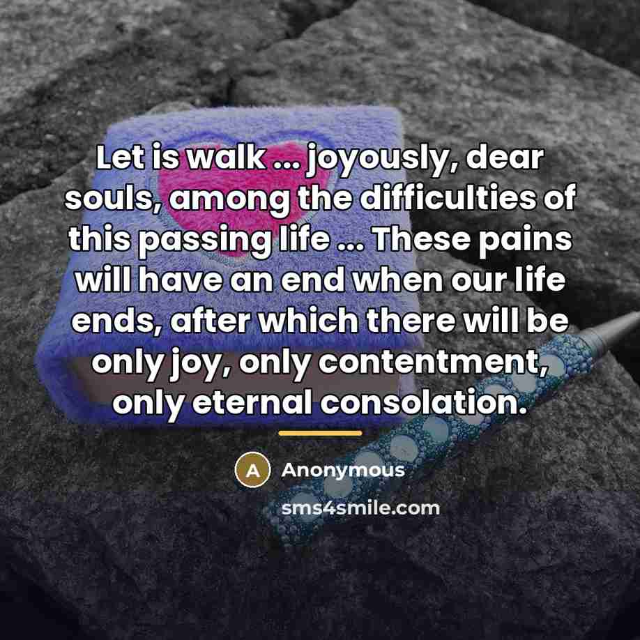 “Let is walk ... joyously, dear souls, among the difficulties…” quote by Anonymous