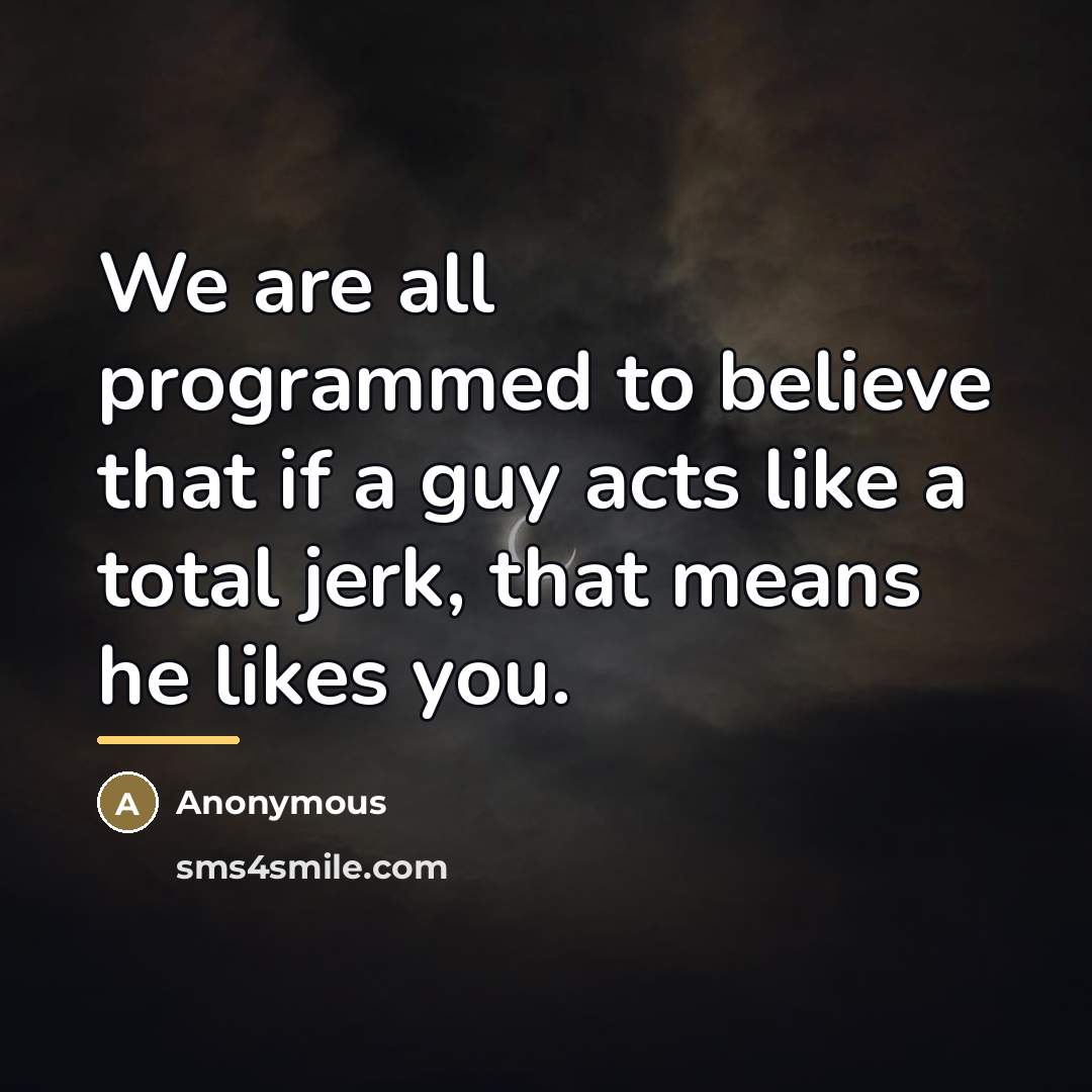 “We are all programmed to believe that if a guy…” quote by Anonymous
