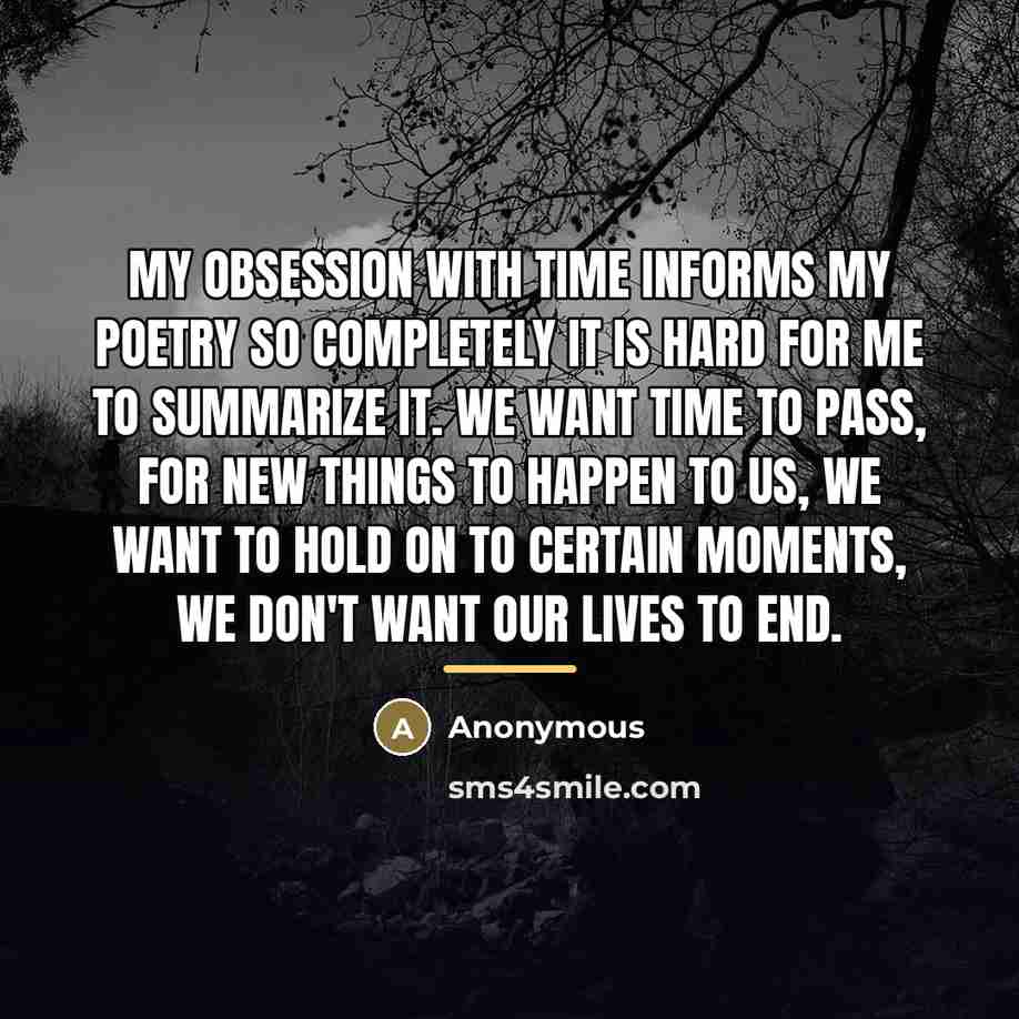 “My obsession with time informs my poetry so completely it…” quote by Anonymous