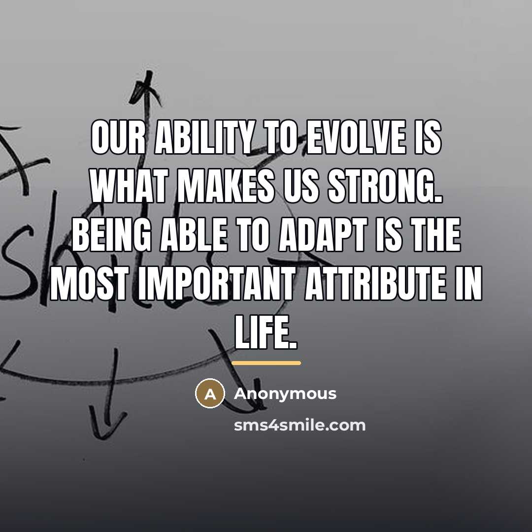 “Our ability to evolve is what makes us strong. Being…” quote by Anonymous