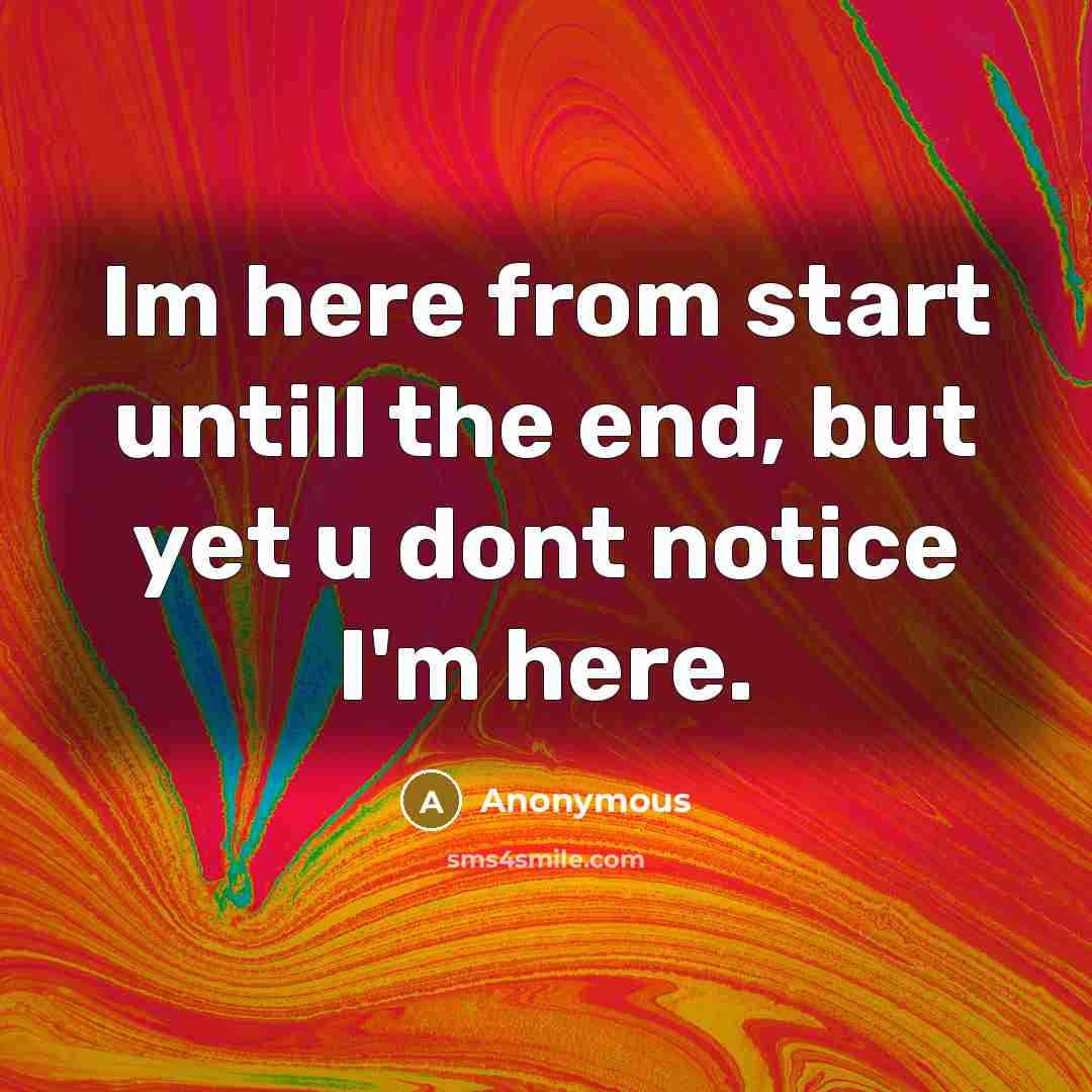 “Im here from start untill the end, but yet u…” quote by Anonymous