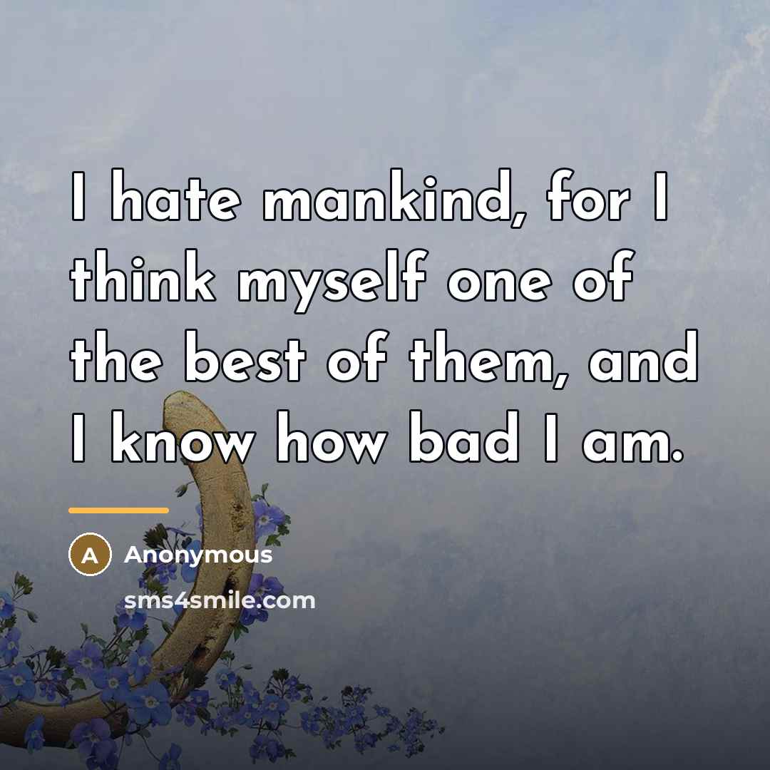 “I hate mankind, for I think myself one of the…” quote by Anonymous