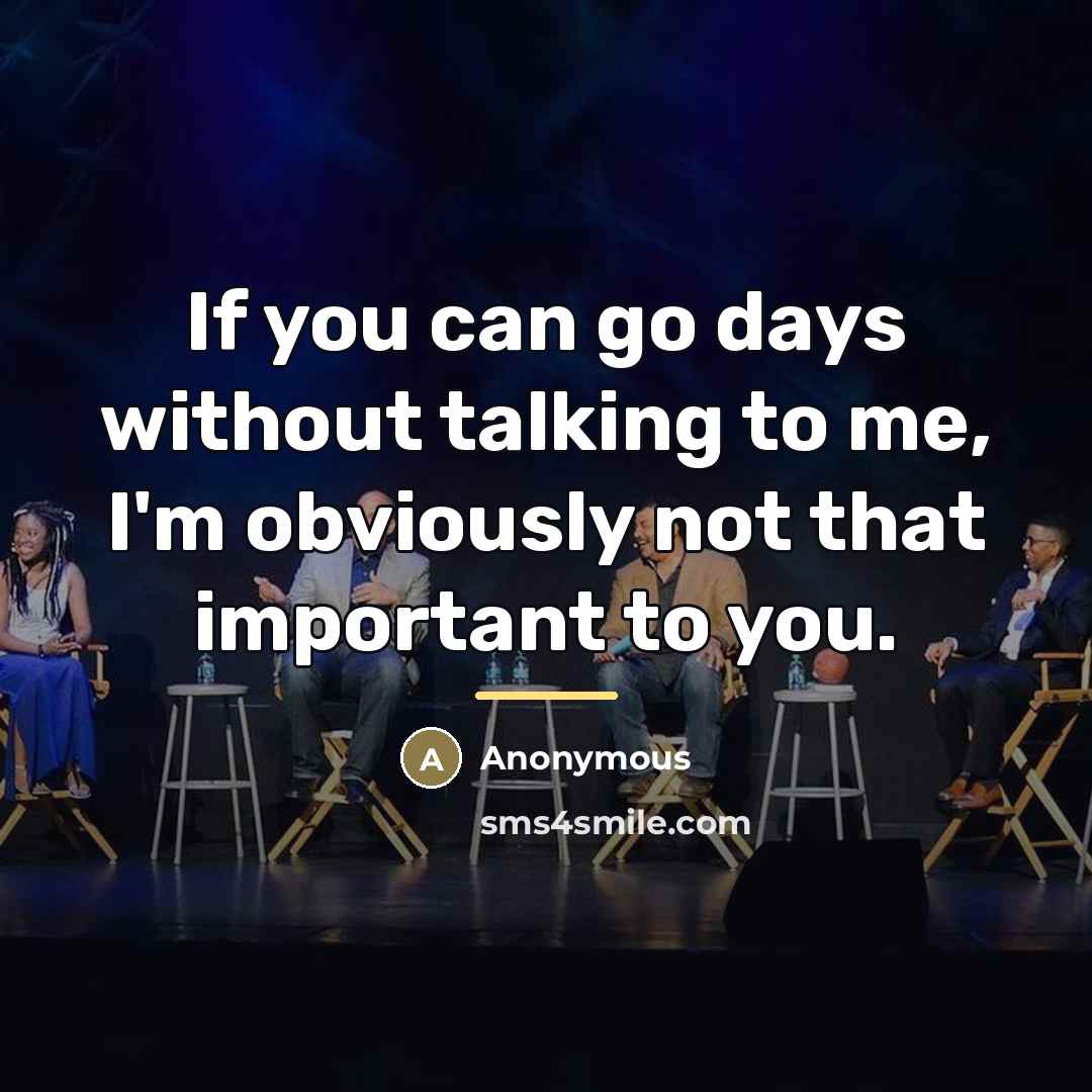 “If you can go days without talking to me, I'm…” quote by Anonymous