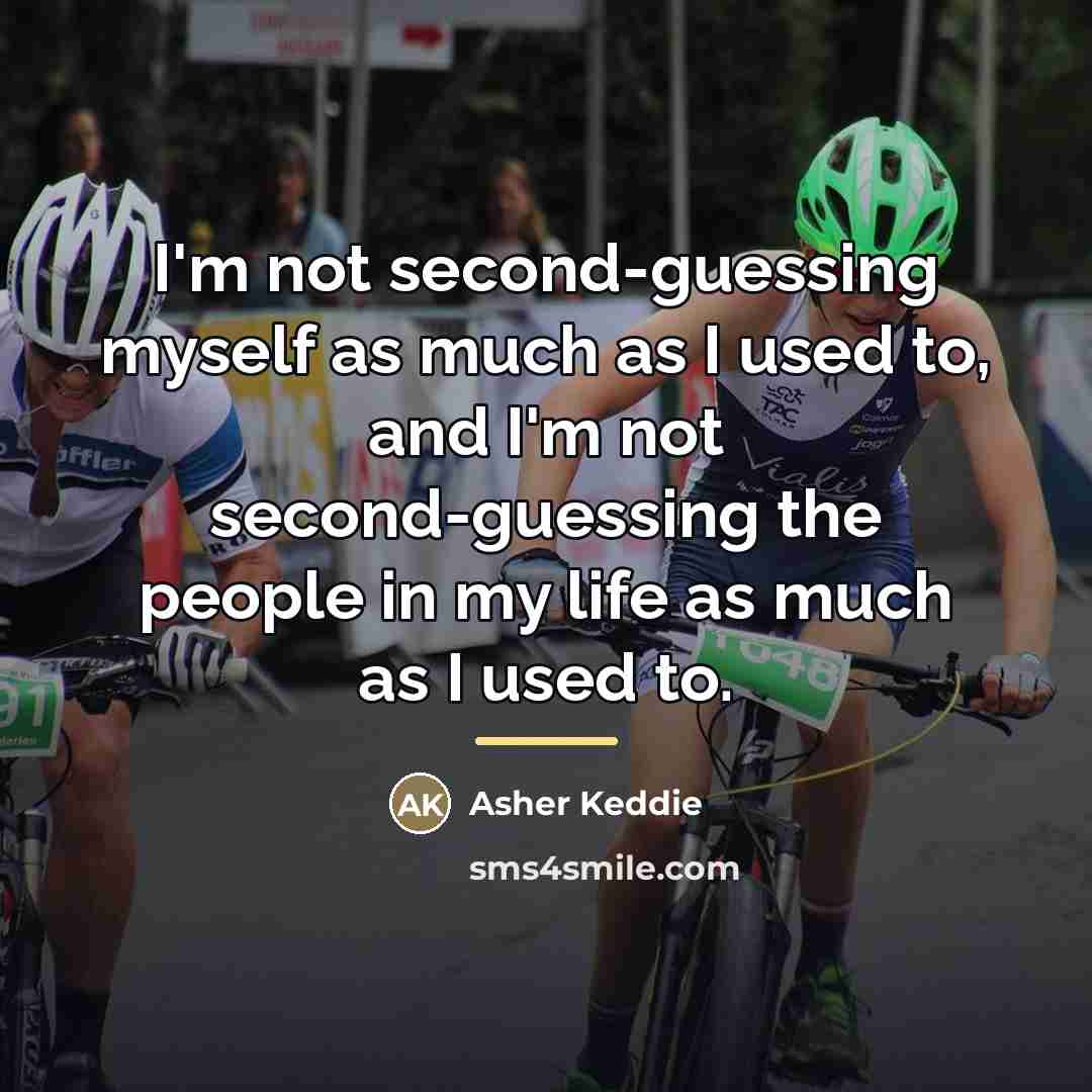 “I'm not second-guessing myself as much as I used to,…” quote by Asher Keddie