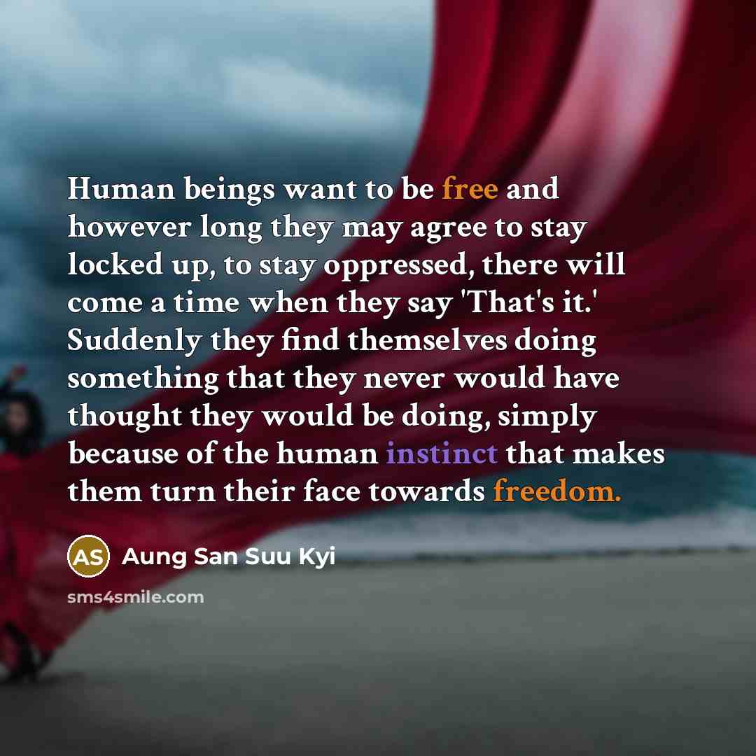 “Human beings want to be free and however long they…” quote by Aung San Suu Kyi
