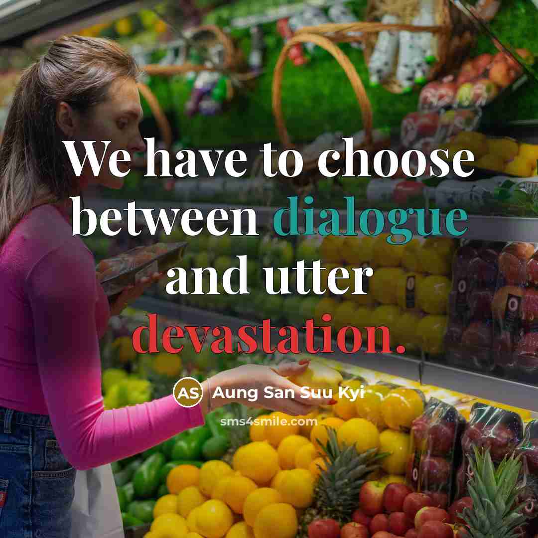 “We have to choose between dialogue and utter devastation.…” quote by Aung San Suu Kyi