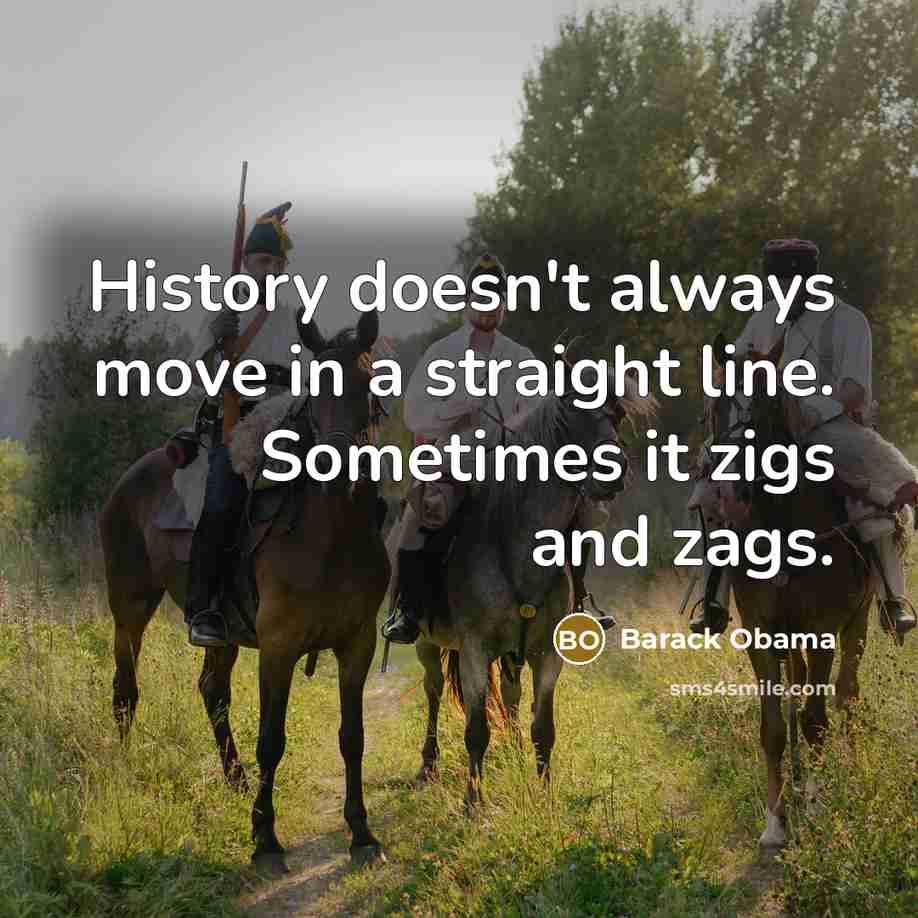 “History doesn't always move in a straight line. Sometimes it…” quote by Barack Obama